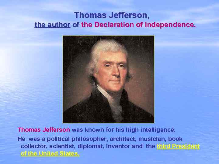 Thomas Jefferson, the author of the Declaration of Independence. Thomas Jefferson was known for