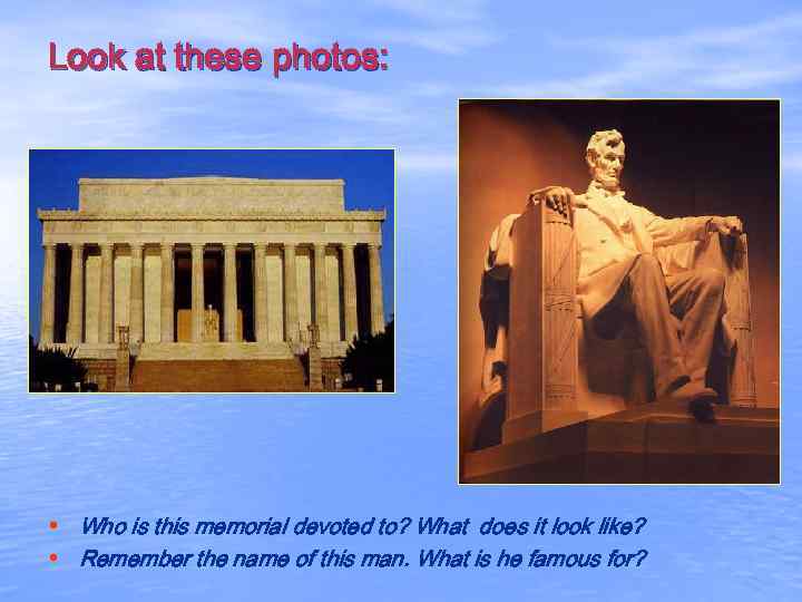 Look at these photos: • Who is this memorial devoted to? What does it