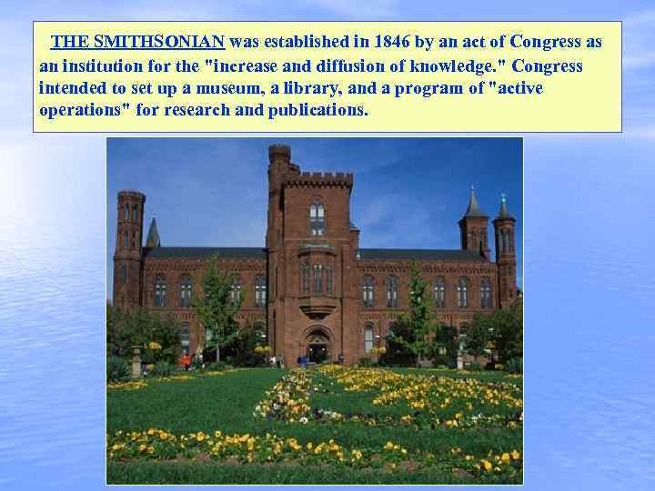 THE SMITHSONIAN was established in 1846 by an act of Congress as an institution