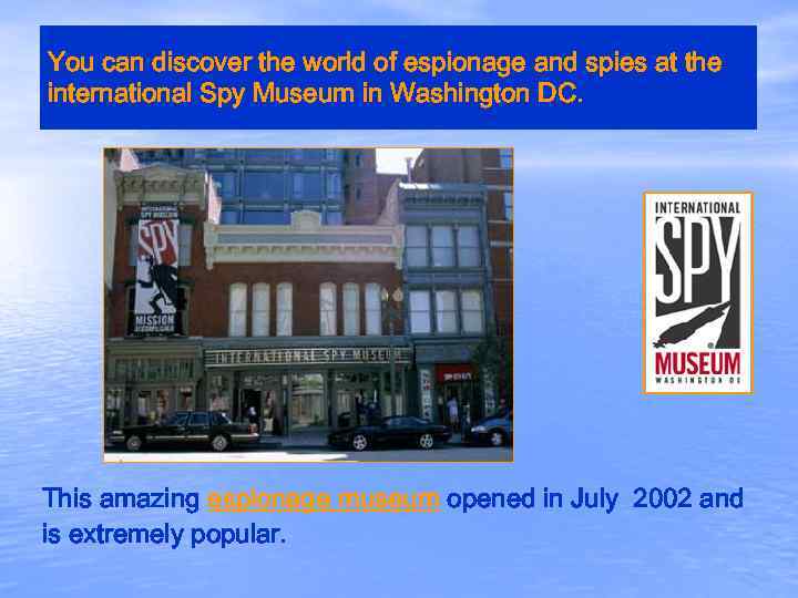 You can discover the world of espionage and spies at the international Spy Museum