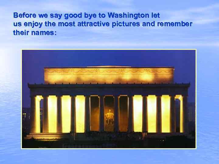 Before we say good bye to Washington let us enjoy the most attractive pictures