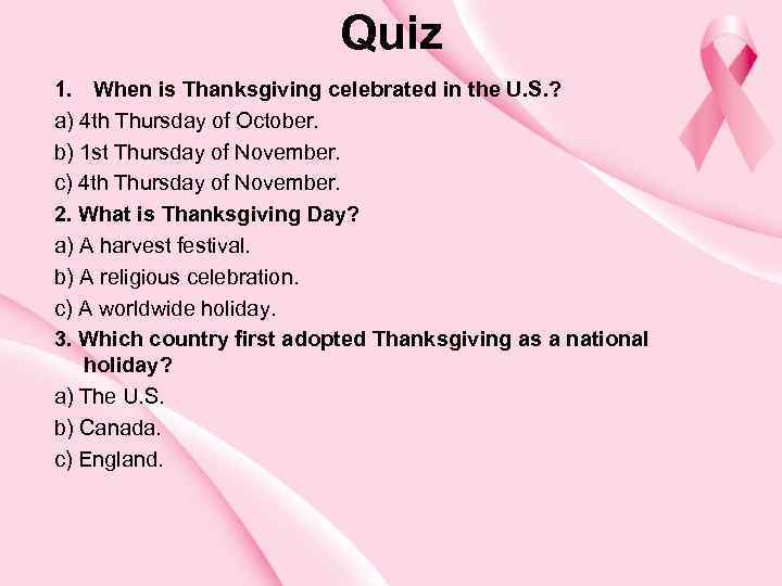 Quiz 1. When is Thanksgiving celebrated in the U. S. ? a) 4 th