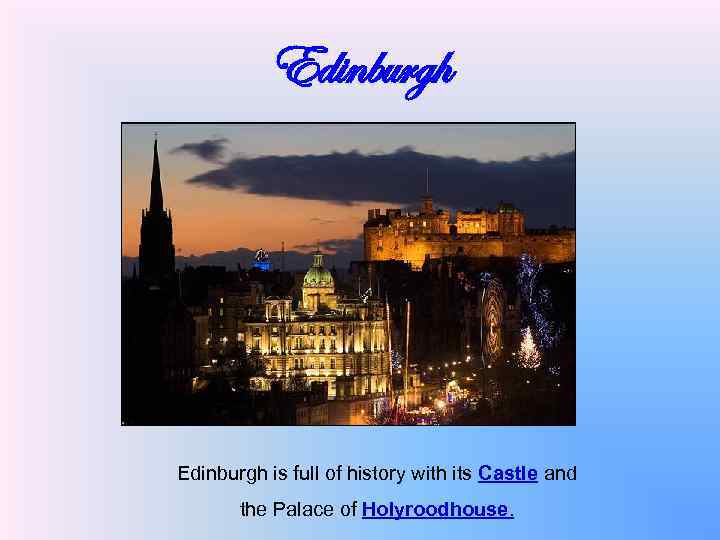 Edinburgh is full of history with its Castle and the Palace of Holyroodhouse. 