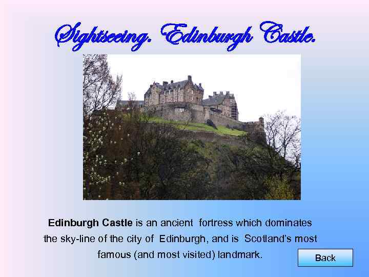 Sightseeing. Edinburgh Castle is an ancient fortress which dominates the sky-line of the city