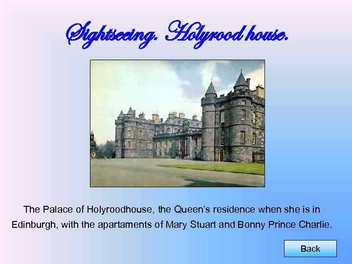 Sightseeing. Holyrood house. The Palace of Holyroodhouse, the Queen’s residence when she is in