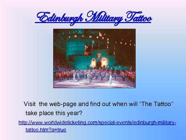 Edinburgh Military Tattoo Visit the web-page and find out when will “The Tattoo” take
