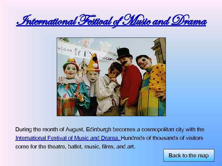 International Festival of Music and Drama During the month of August, Edinburgh becomes a