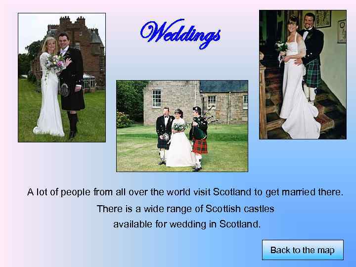 Weddings A lot of people from all over the world visit Scotland to get