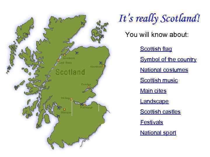 It’s really Scotland! You will know about: Scottish flag Symbol of the country National