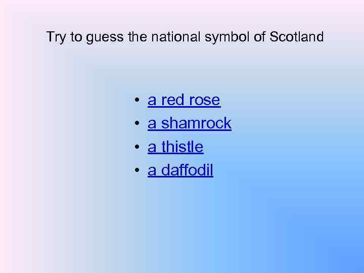 Try to guess the national symbol of Scotland • • a red rose a