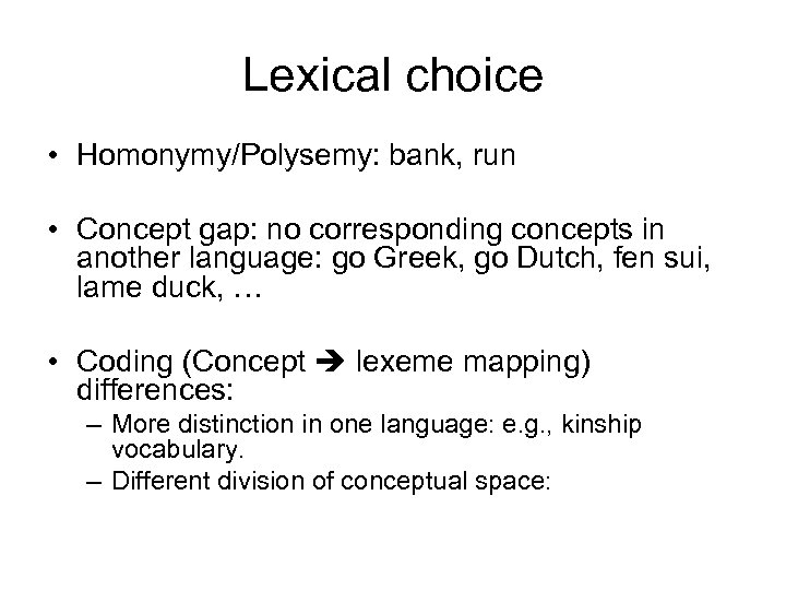 Lexical choice • Homonymy/Polysemy: bank, run • Concept gap: no corresponding concepts in another