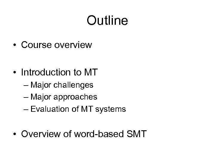 Outline • Course overview • Introduction to MT – Major challenges – Major approaches