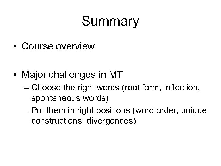 Summary • Course overview • Major challenges in MT – Choose the right words