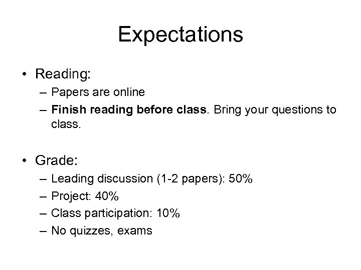 Expectations • Reading: – Papers are online – Finish reading before class. Bring your