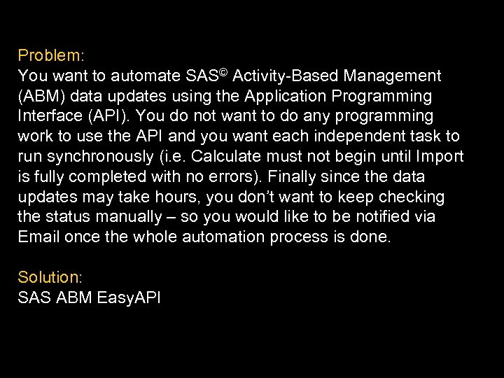 Problem: You want to automate SAS© Activity-Based Management (ABM) data updates using the Application