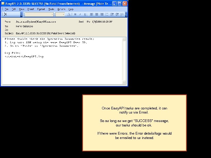 Once Easy. API tasks are completed, it can notify us via Email. So as