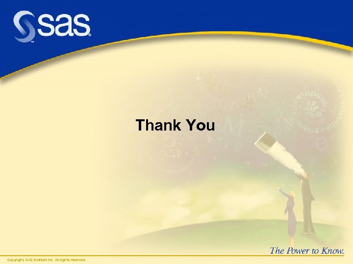 Thank You Copyright, SAS Institute Inc. All rights reserved. 