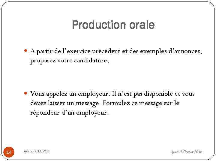 Production orale A partir de l’exercice précédent et des exemples d’annonces, proposez votre candidature.