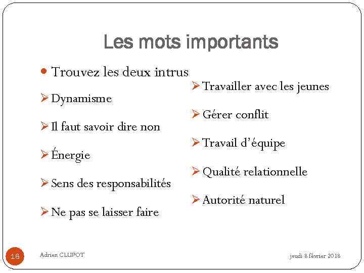 Les mots importants Trouvez les deux intrus Ø Dynamisme Ø Il faut savoir dire