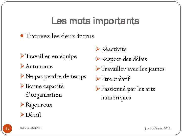 Les mots importants Trouvez les deux intrus Ø Travailler en équipe Ø Autonome Ø
