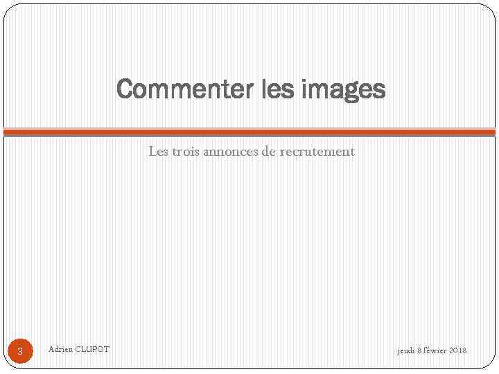 Commenter les images Les trois annonces de recrutement 3 Adrien CLUPOT jeudi 8 février
