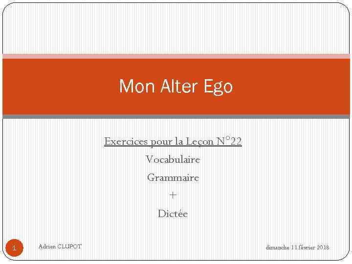Mon Alter Ego Exercices pour la Leçon N° 22 Vocabulaire Grammaire + Dictée 1