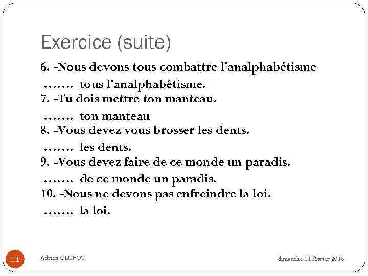 Exercice (suite) 6. -Nous devons tous combattre l'analphabétisme ……. tous l'analphabétisme. 7. -Tu dois