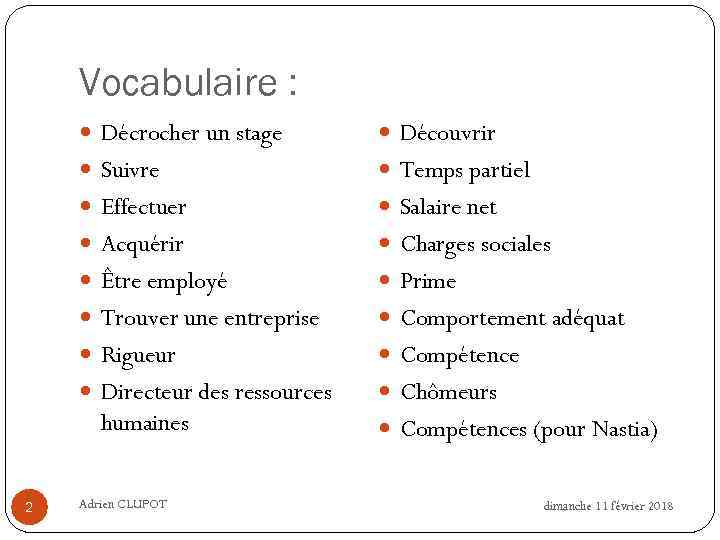 Vocabulaire : Décrocher un stage Découvrir Suivre Temps partiel Effectuer Salaire net Acquérir Charges
