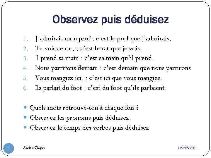 Observez puis déduisez 1. 2. 3. 4. 5. 6. J’admirais mon prof : c’est