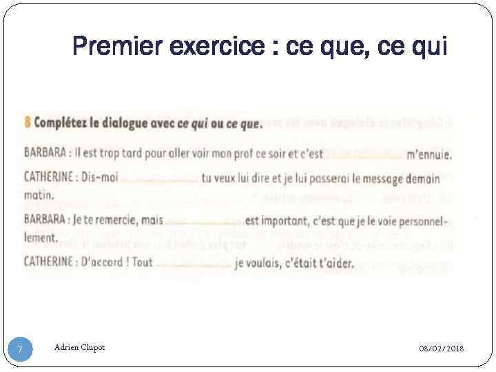 Premier exercice : ce que, ce qui 7 Adrien Clupot 08/02/2018 