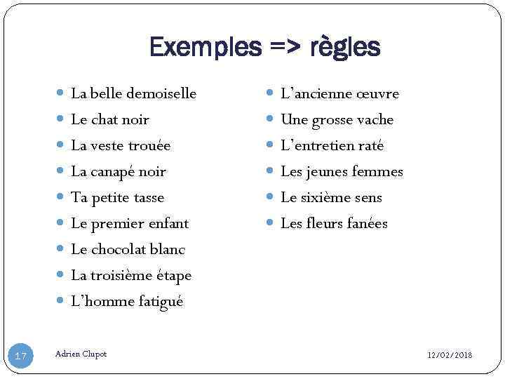 Exemples => règles La belle demoiselle L’ancienne œuvre Le chat noir Une grosse vache