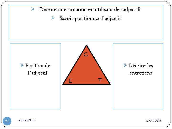 Ø Décrire une situation en utilisant des adjectifs Ø Savoir positionner l’adjectif Ø Position