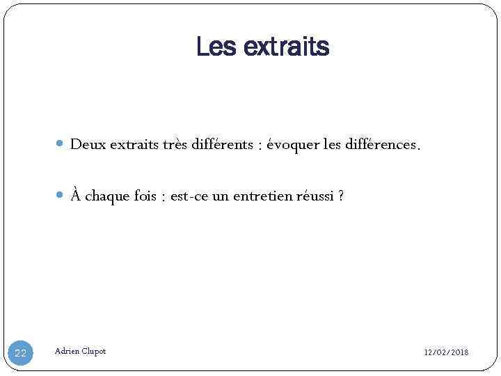 Les extraits Deux extraits très différents : évoquer les différences. À chaque fois :
