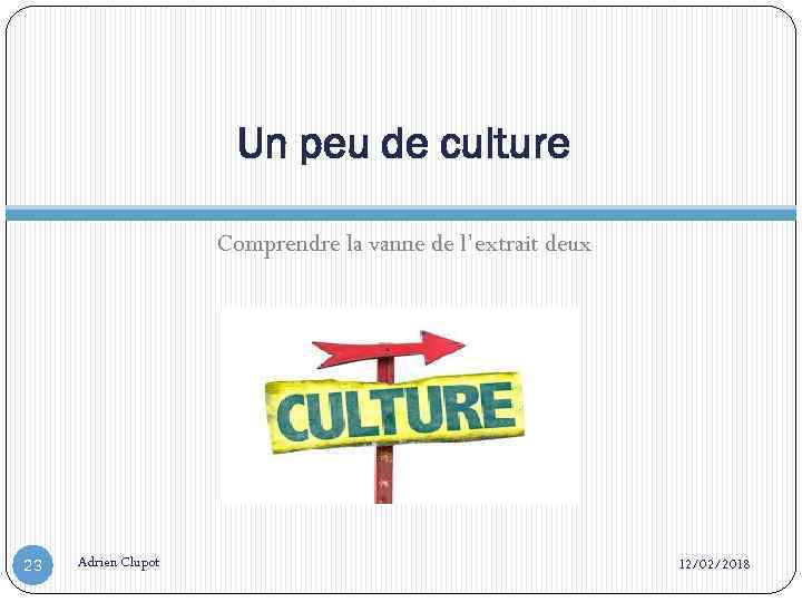Un peu de culture Comprendre la vanne de l’extrait deux 23 Adrien Clupot 12/02/2018