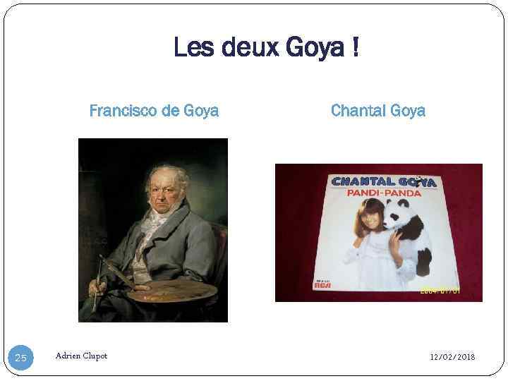 Les deux Goya ! Francisco de Goya 25 Adrien Clupot Chantal Goya 12/02/2018 