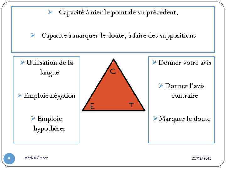 Ø Capacité à nier le point de vu précédent. Ø Capacité à marquer le
