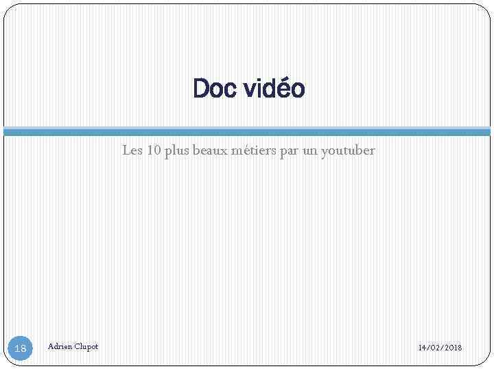 Doc vidéo Les 10 plus beaux métiers par un youtuber 18 Adrien Clupot 14/02/2018