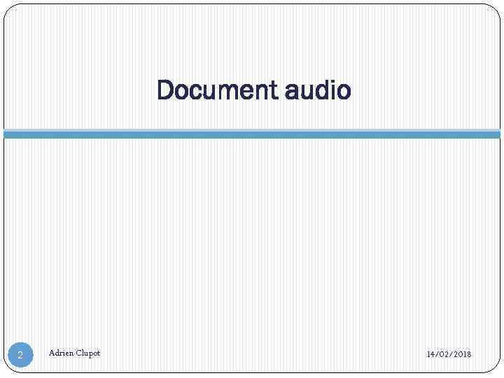 Document audio 2 Adrien Clupot 14/02/2018 