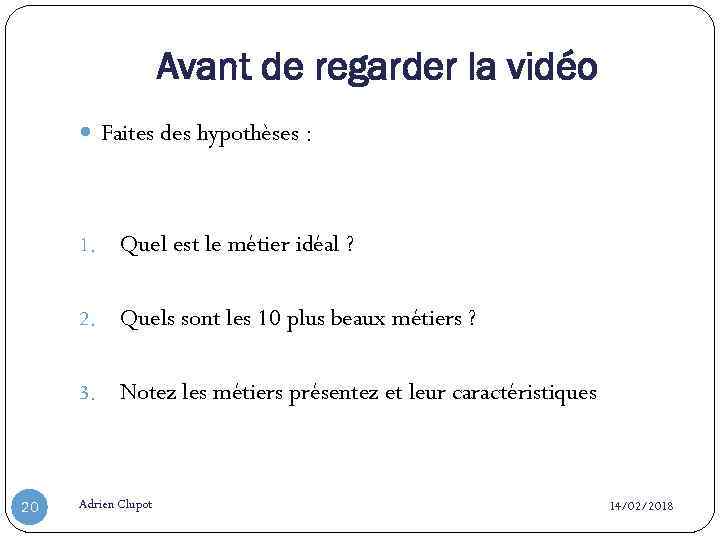 Avant de regarder la vidéo Faites des hypothèses : 1. 2. Quels sont les