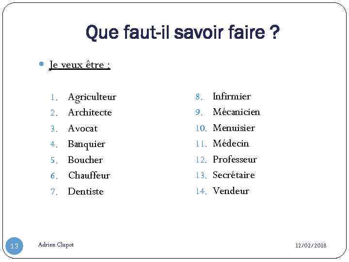 Que faut-il savoir faire ? Je veux être : 1. Agriculteur 2. Architecte 9.