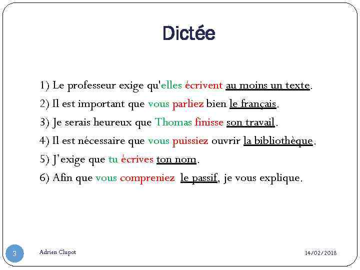 Dictée 1) Le professeur exige qu'elles écrivent au moins un texte. 2) Il est