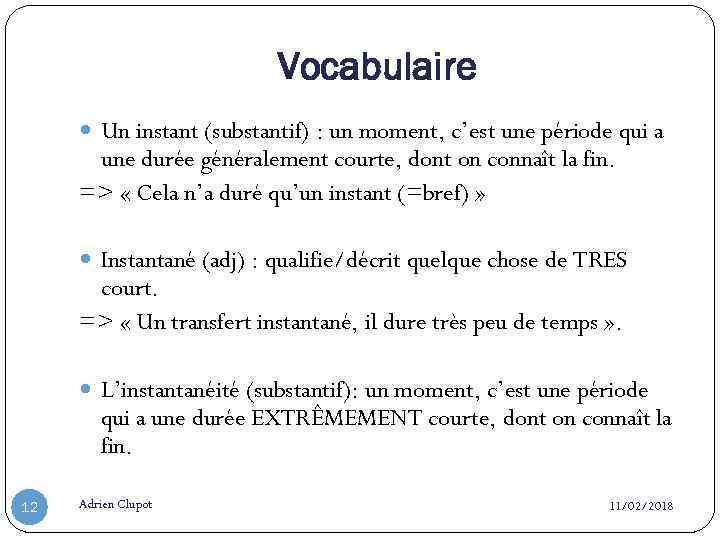 Vocabulaire Un instant (substantif) : un moment, c’est une période qui a une durée