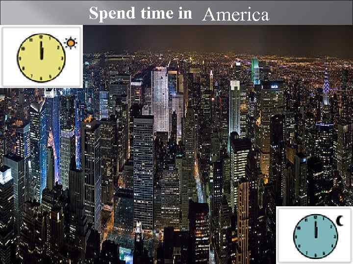 Spend time in America 