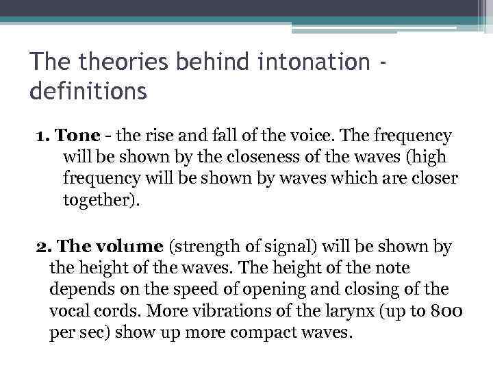 The theories behind intonation definitions 1. Tone - the rise and fall of the