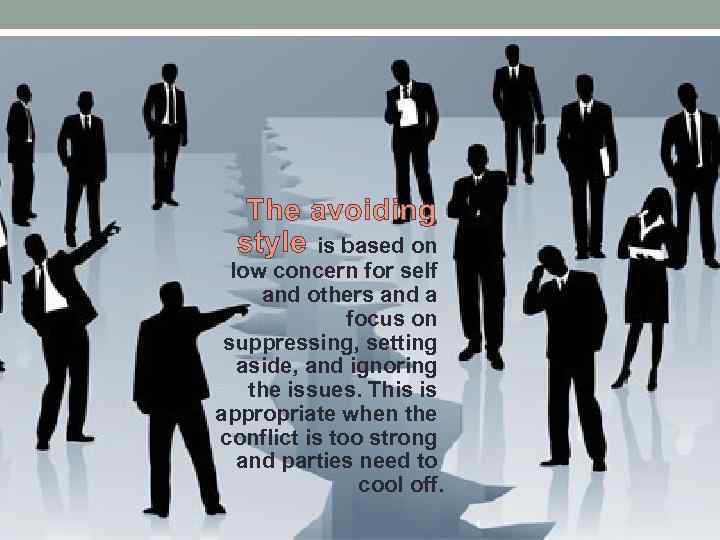 The avoiding style is based on low concern for self and others and a