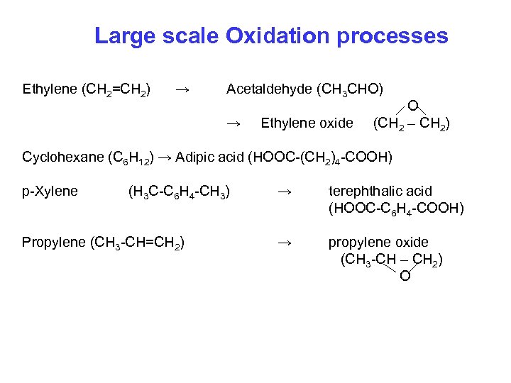 Large scale Oxidation processes Ethylene (CH 2=CH 2) → Acetaldehyde (CH 3 CHO) →