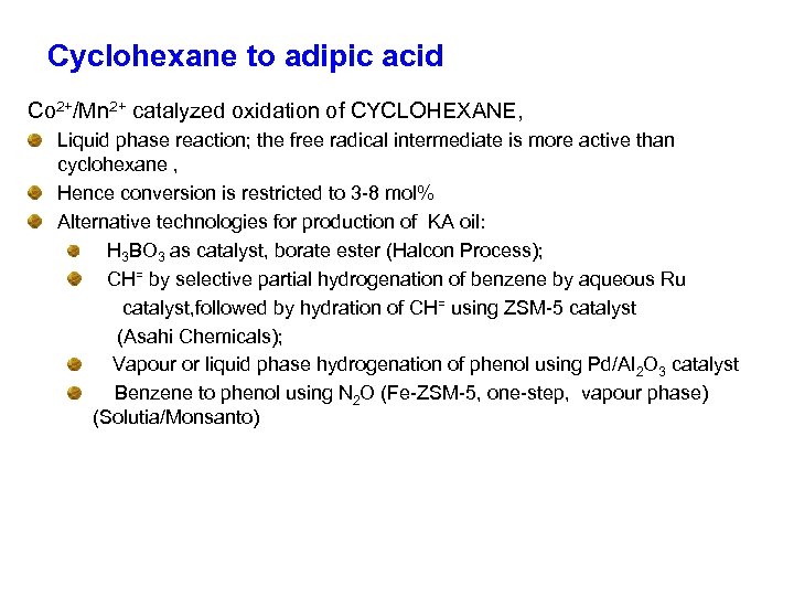 Cyclohexane to adipic acid Co 2+/Mn 2+ catalyzed oxidation of CYCLOHEXANE, Liquid phase reaction;