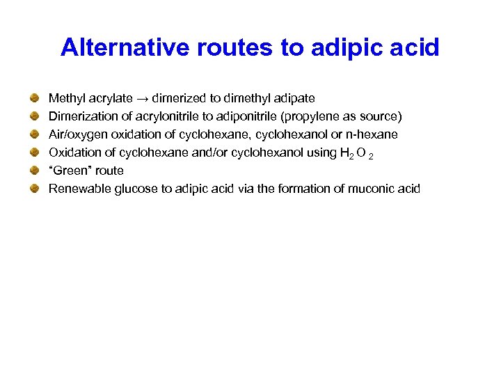 Alternative routes to adipic acid Methyl acrylate → dimerized to dimethyl adipate Dimerization of