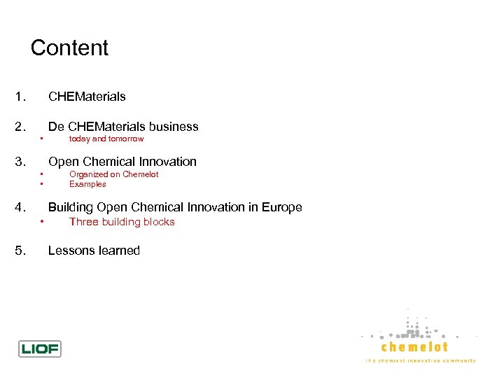 Content 1. CHEMaterials 2. De CHEMaterials business • 3. Open Chemical Innovation • •