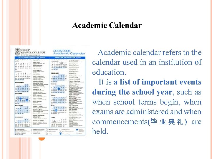  Academic Calendar Academic calendar refers to the calendar used in an institution of